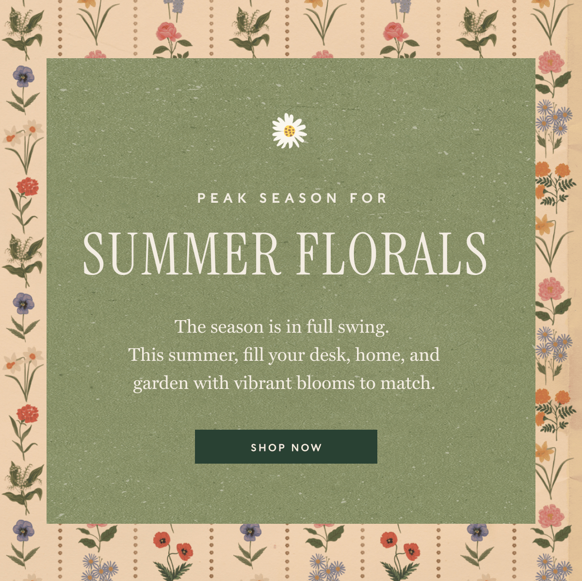 PEAK SEASON FOR SUMMER FLORALS - The season is in full swing.  This summer, fill your desk, home, and garden with vibrant blooms to match. | SHOP NOW