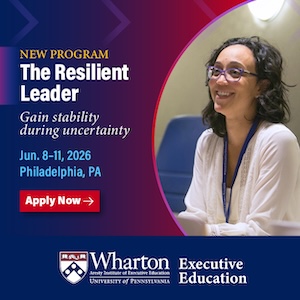 Apply now to Wharton Executive Education's The Resilient Leader program