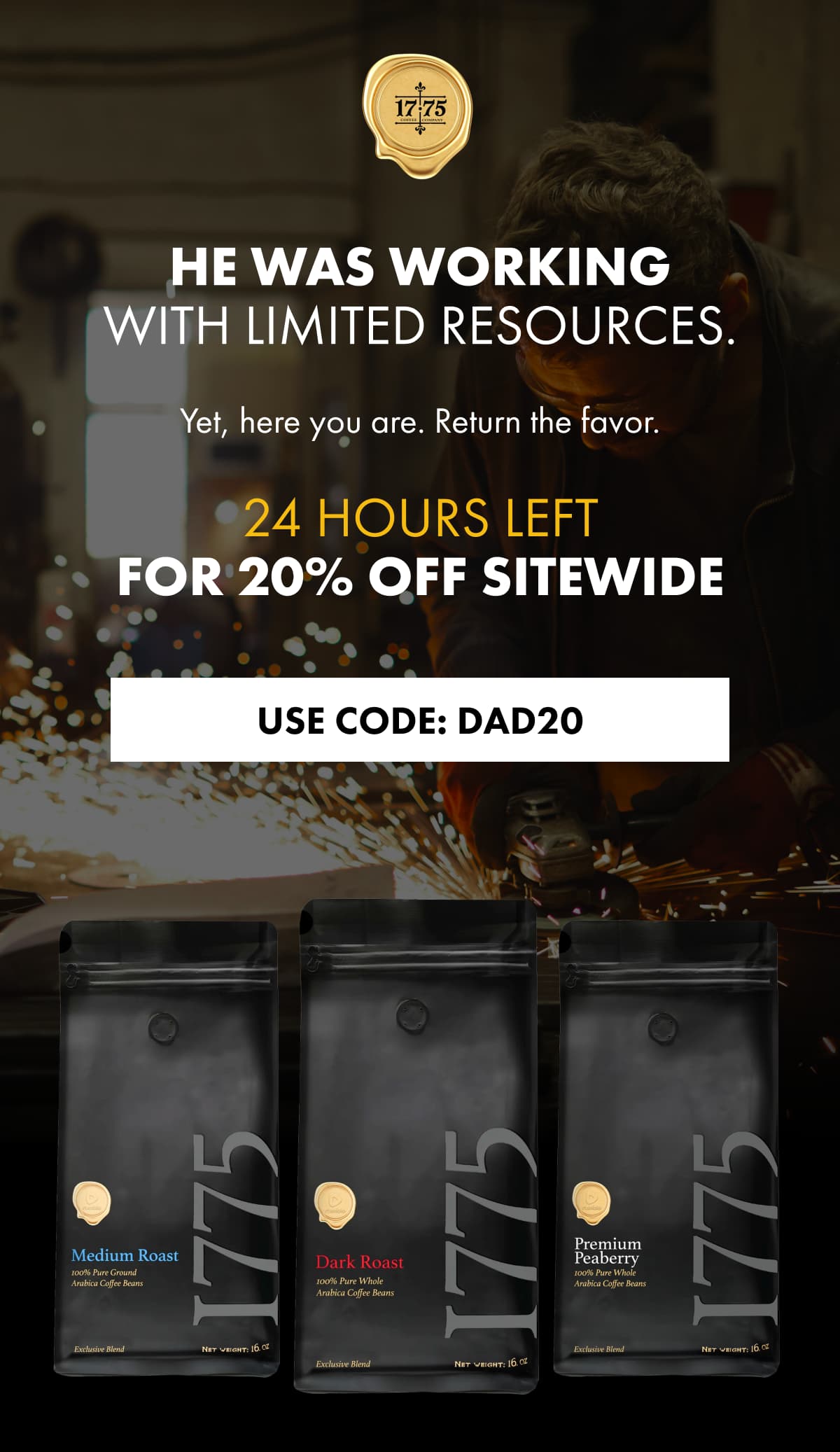 HE WAS WORKING WITH LIMITED RESOURCES. Yet, here you are. Return the favor. 24 HOURS LEFT FOR 20% OFF SITEWIDE USE CODE: DAD20