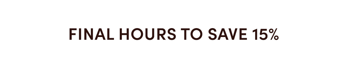 Final hours to save 15%