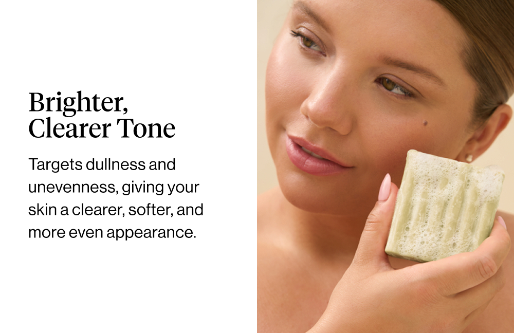 Brighter, Clearer Tone. Targets dullness and unevenness, giving your skin a clearer, softer, and more even appearance.
