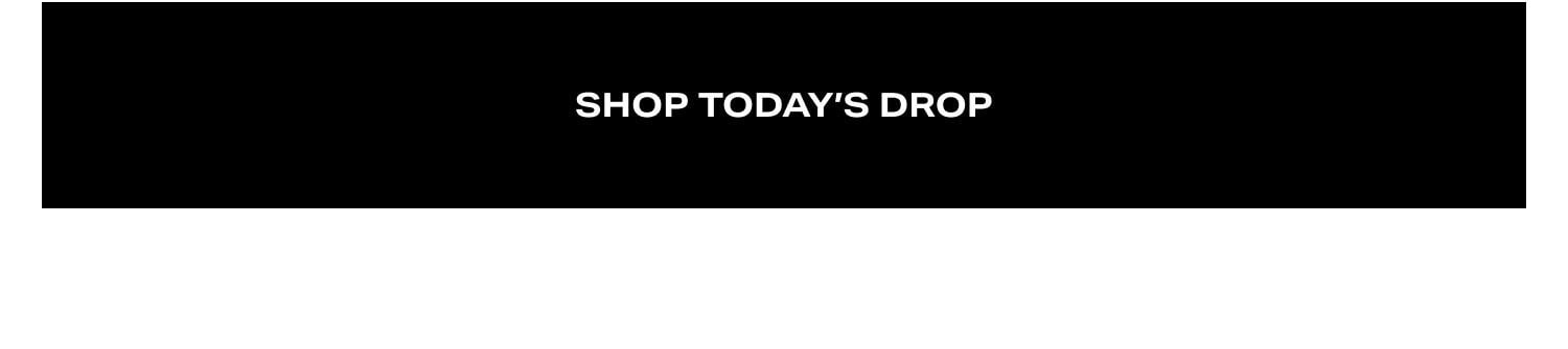 Shop Today’s Drop