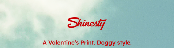 Shinesty. A Valentine’s Print. Doggy style. The Lovely Wiener