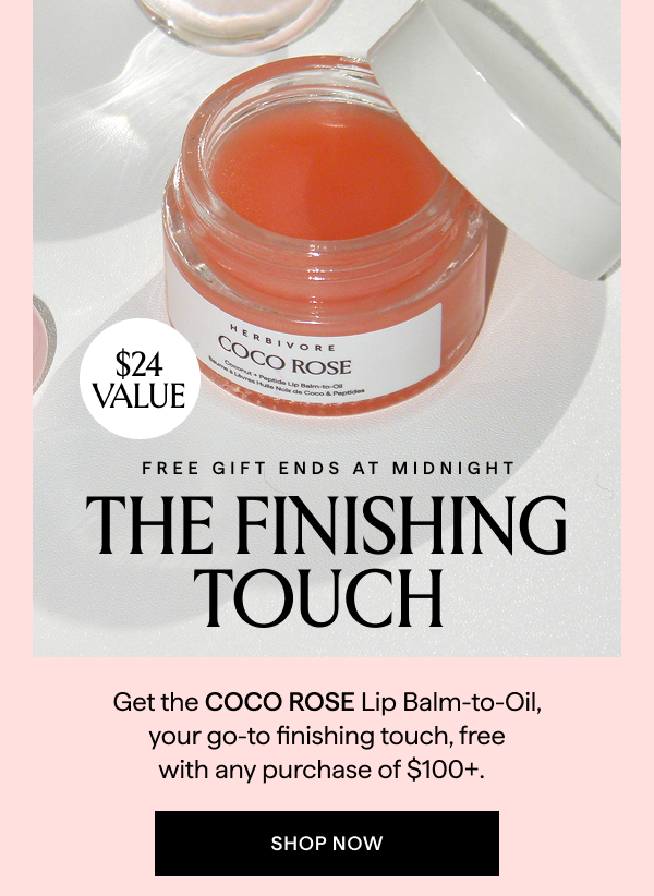 The finishing touch: Get the coco rose lip balm for free with purchases of $100+ until MIDNIGHT
