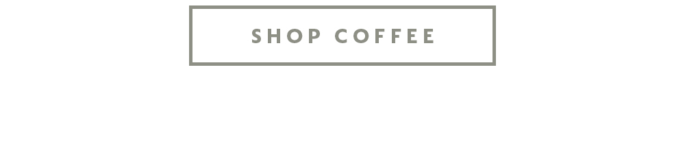 SHOP COFFEE