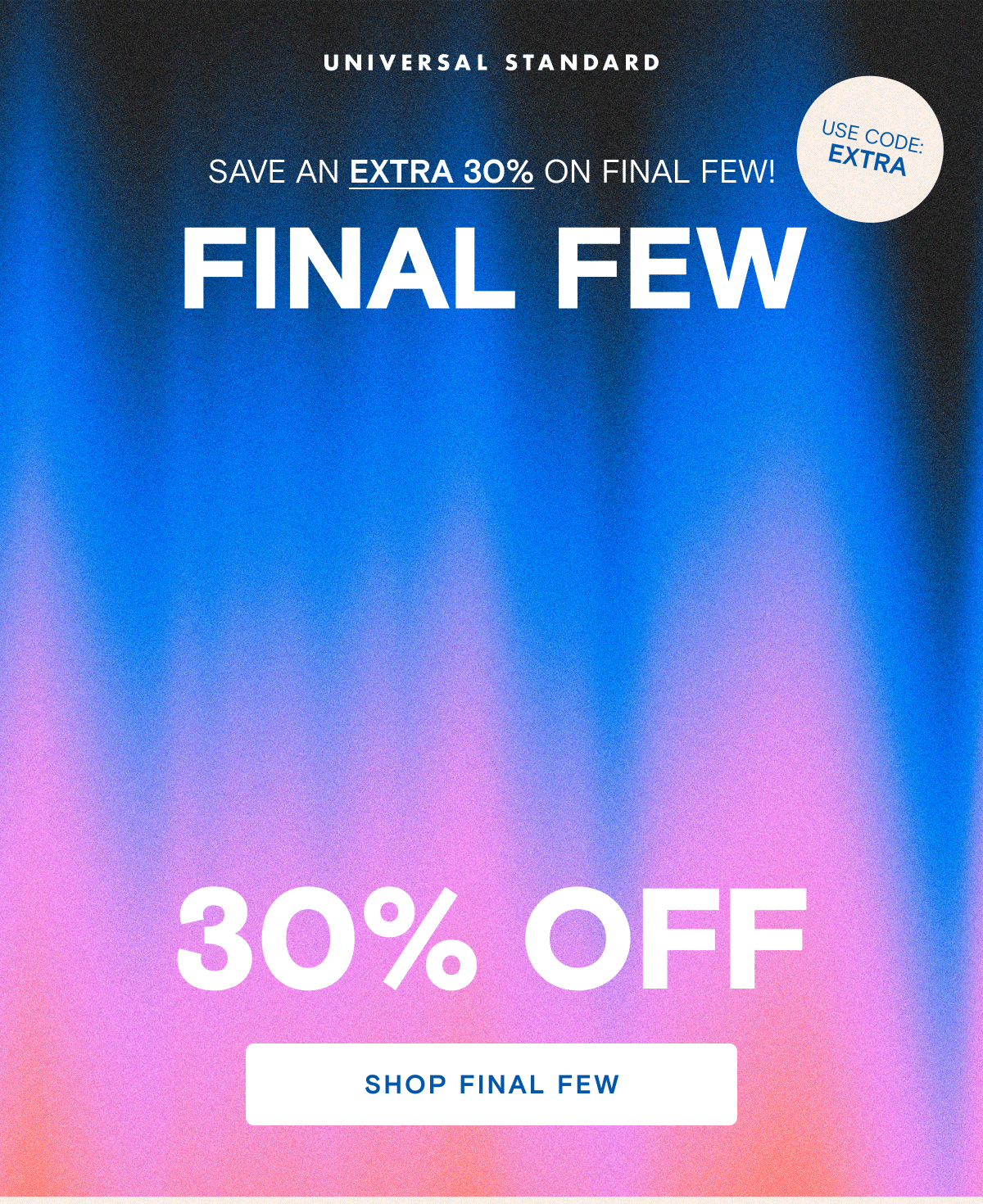 Extra 30% off Final Few