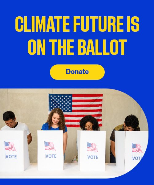 climate future is on the ballot. donate