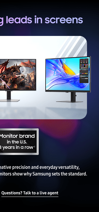 Why Samsung leads in screens - From competitive gaming to creative precision and everyday versatility, Odyssey, ViewFinity, and Smart monitors show why Samsung sets the standard. - Questions? Talk to a live agent