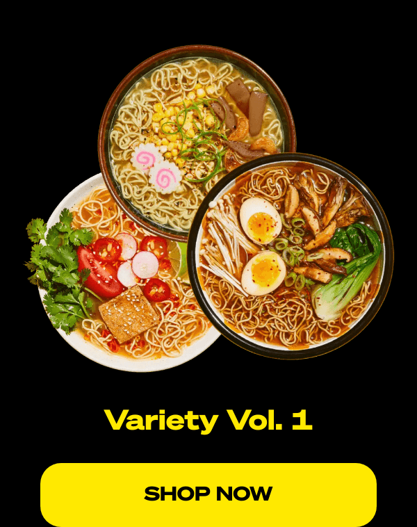 List of products:  Variety Vol. 1 Variety Vol. 2 Spicy Beef Ramen Creamy Chicken Ramen