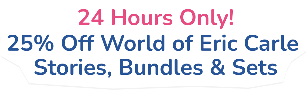 24 Hours Only! 25% Off World of Eric Carle  Stories, Bundles & Sets