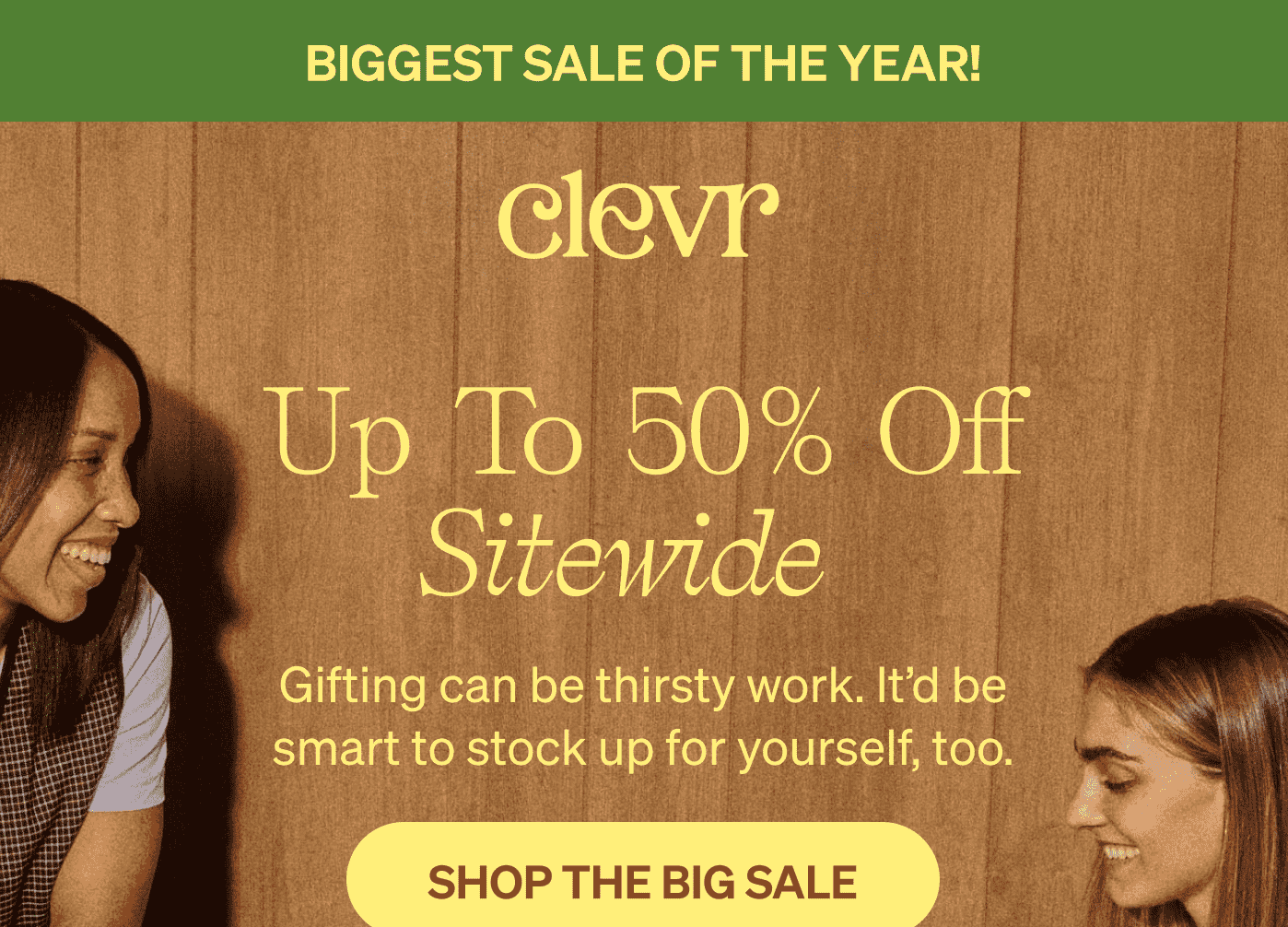 BIGGEST SALE OF THE YEAR! UP TO 50% OFF SITEWIDE | Gifting can be thirsty work. It’d be smart to stock up for yourself, too. [SHOP THE BIG SALE]