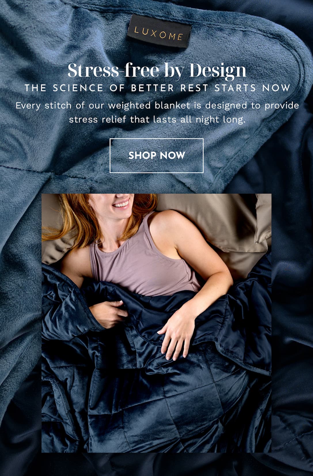 Stress-free by design | SHOP WEIGHTED BLANKETS