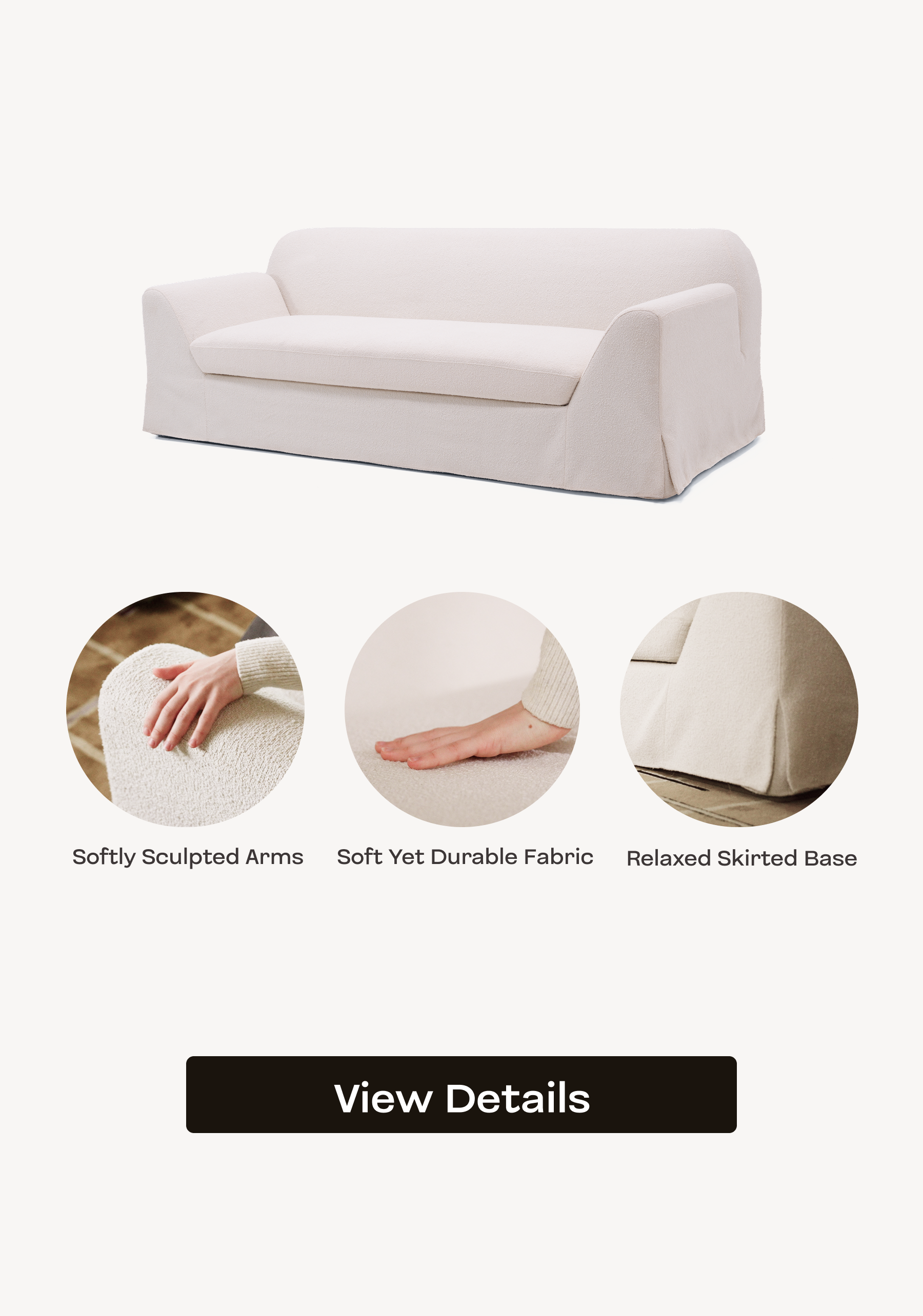 Softly Sculpted Arms, Soft Yet Durable Fabric, Relaxed Skirted Base