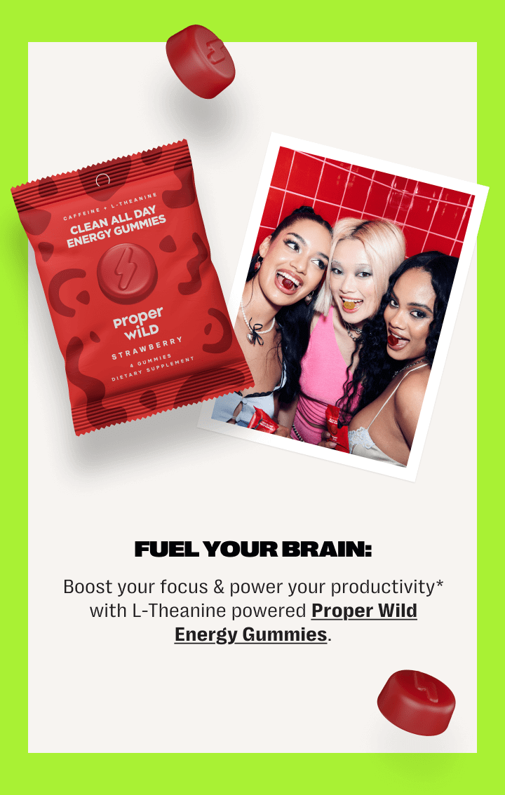 fuel your brain: boost your focus & power your productivity* with l-theanine powered proper wild energy gummies.