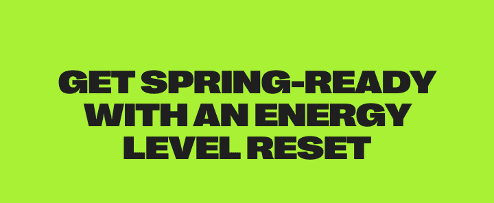 get spring-ready with an energy level reset