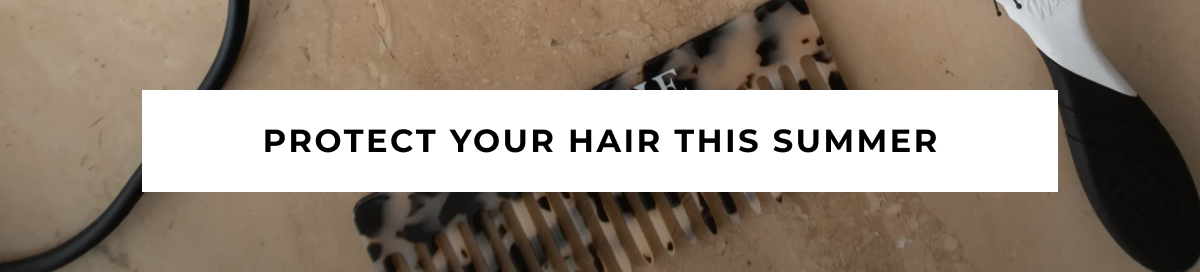 PROTECT YOUR HAIR THIS SUMMER
