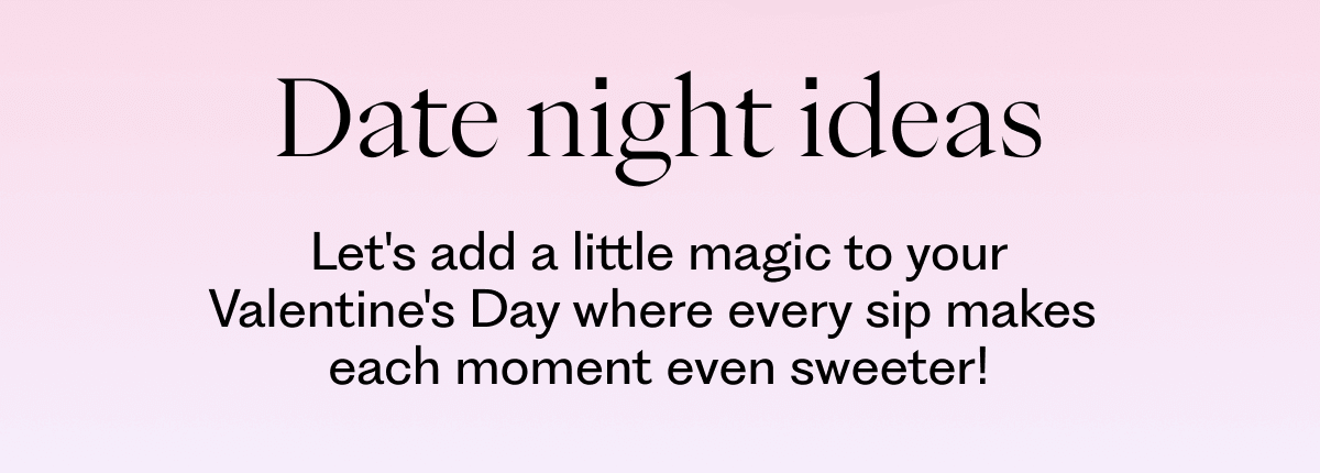Date night ideas: Let's add a little magic to your Valentine's Day where every sip makes  each moment even sweeter!