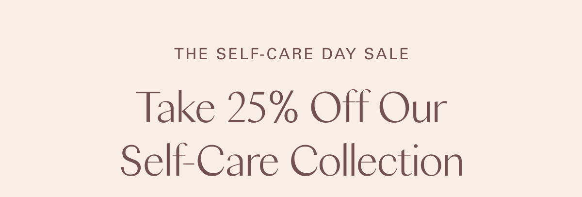 The Self-Care Day Sale: Take 25% Off Our Self-Care Collection