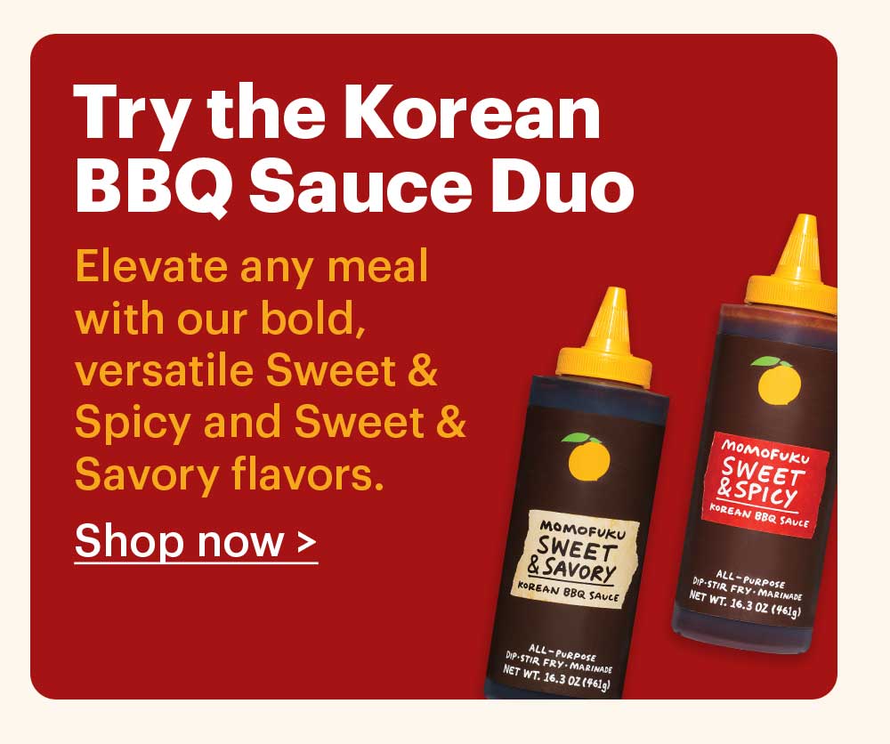 Try the Korean BBQ Sauce Duo Elevate any meal with our bold, versatile Sweet & Spicy and Sweet & Savory flavors.  Shop now >