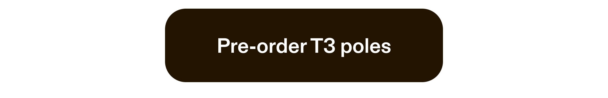Pre-order T3 poles