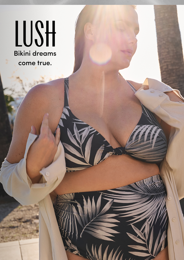 Lush | Bikini dreams come true.