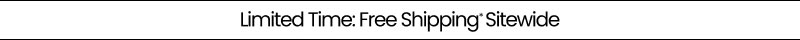 Limited Time: Free Shipping* Sitewide