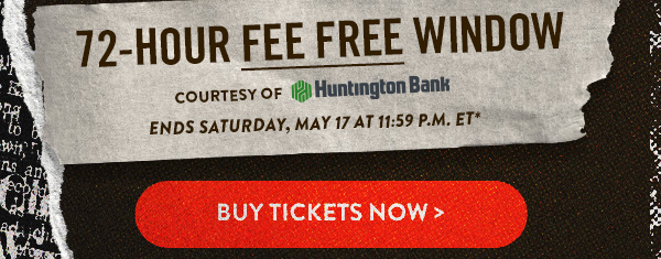 72-Hour Fee Free Window - Buy Tickets Now >