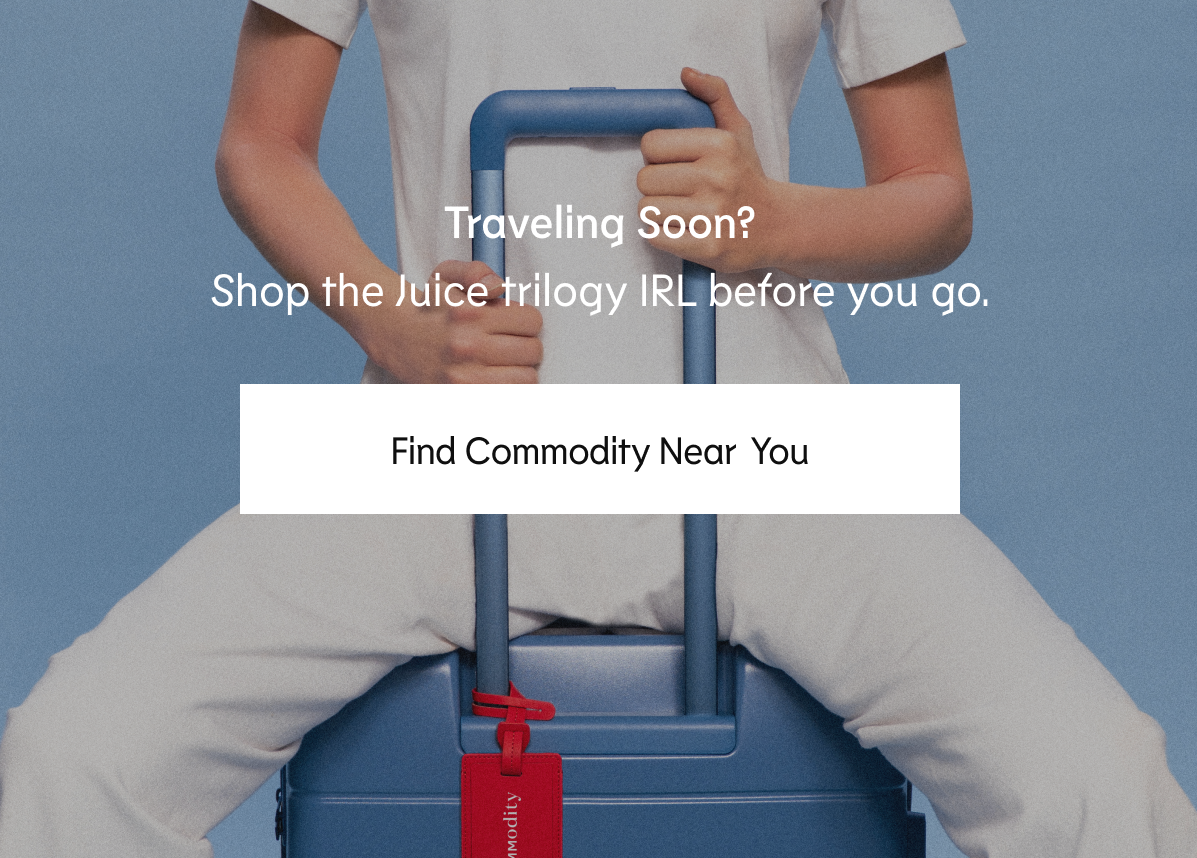 Traveling Soon? Shop the Juice trilogy IRL before you go. Find Commodity Near You