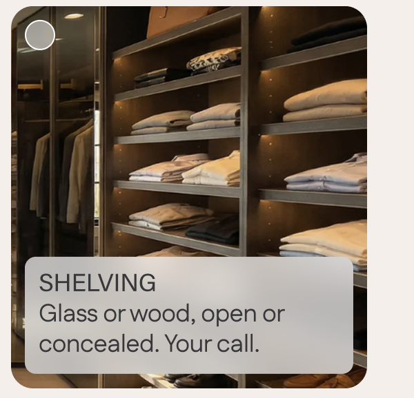 Shelving: Glass or wood, open or concealed. Your call.