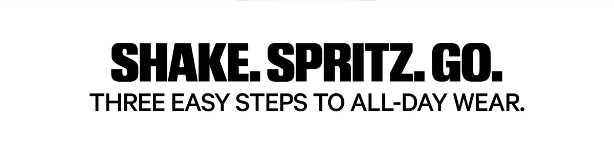 Shake. Spritz. Go. Three Easy Steps to All-Day Wear.