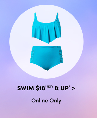 Swim $18USD & Up* > | Online Only