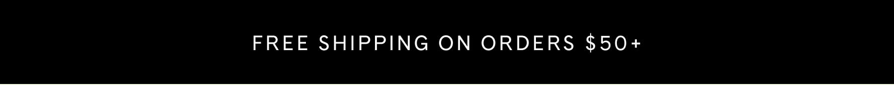 FREE SHIPPING ON ORDERS $50+