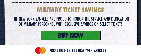 Military Ticket Savings: The New York Yankees are Proud to Honor the Service and Dedication of Military Personnel with Exclusive Savings on Select Tickets | Buy Now | Mastercard Preferred by the New York Yankees
