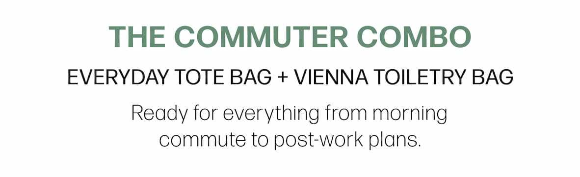 The Commuter Combo Everyday Tote Bag + Vienna Toiletry Bag   Ready for everything from morning commute to post-work plans.