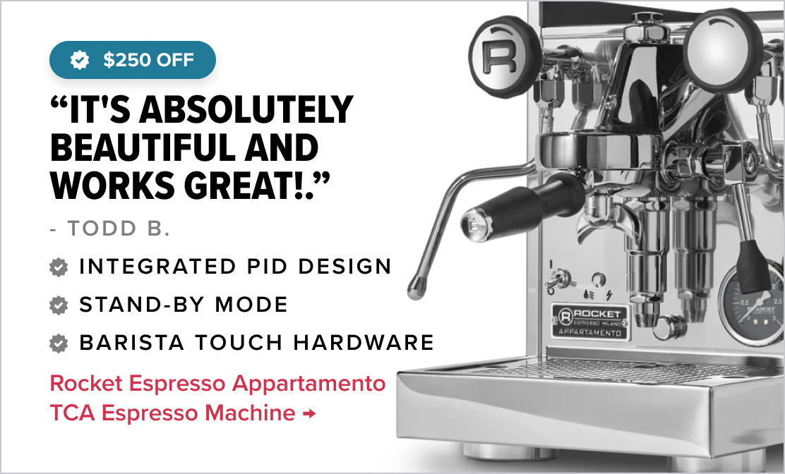 Rocket Espresso Appartamento TCA Espresso Machine - $250 Off “It's absolutely beautiful and works great!.” - Todd B. Top Features Integrated PID Design Stand-by Mode Barista Touch Hardware