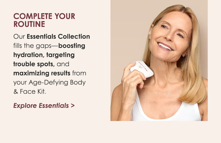 Complete Your Routine >Explore Essentials