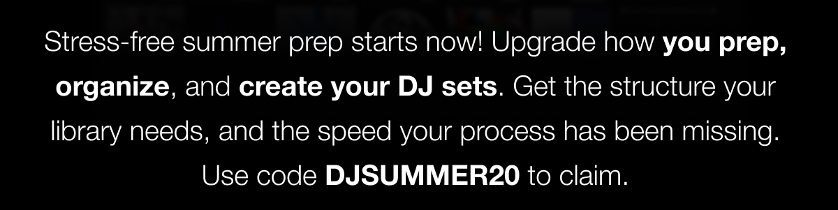 Stress-free summer prep starts now! Upgrade how you prep, organize, and create your DJ sets. Get the structure your library needs, and the speed your process has been missing. Use code DJSUMMER20 to claim.