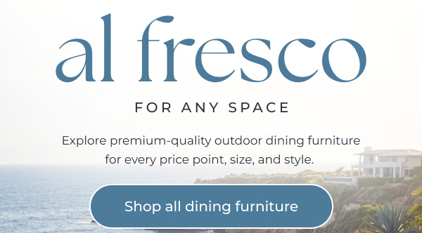 Al fresco dining for any space - Shop all outdoor dining furniture