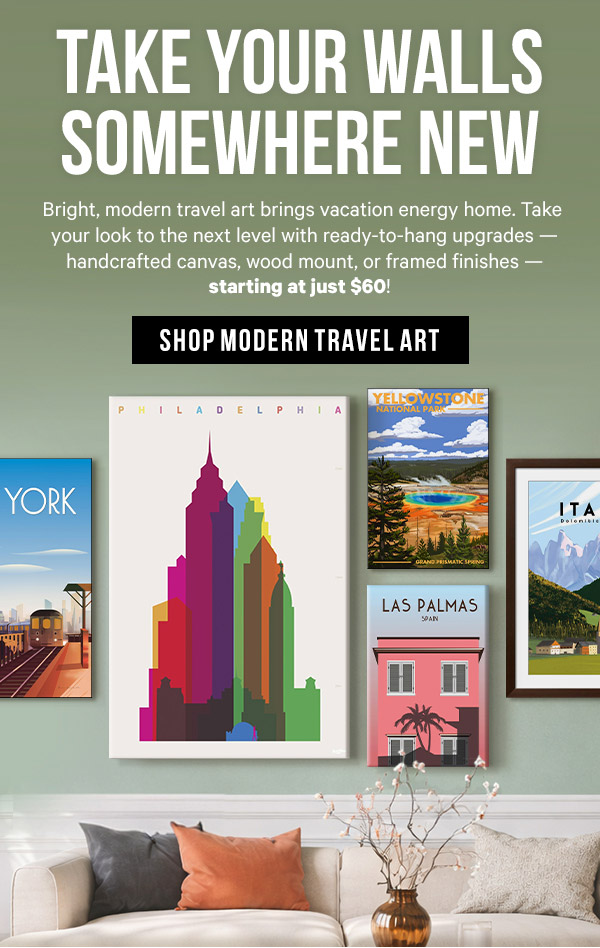 Take Your Walls Somewhere New: Bright, modern travel art brings vacation energy home. Take your look to the next level with ready-to-hang upgrades — handcrafted canvas, wood mount, or framed finishes — starting at just $60!