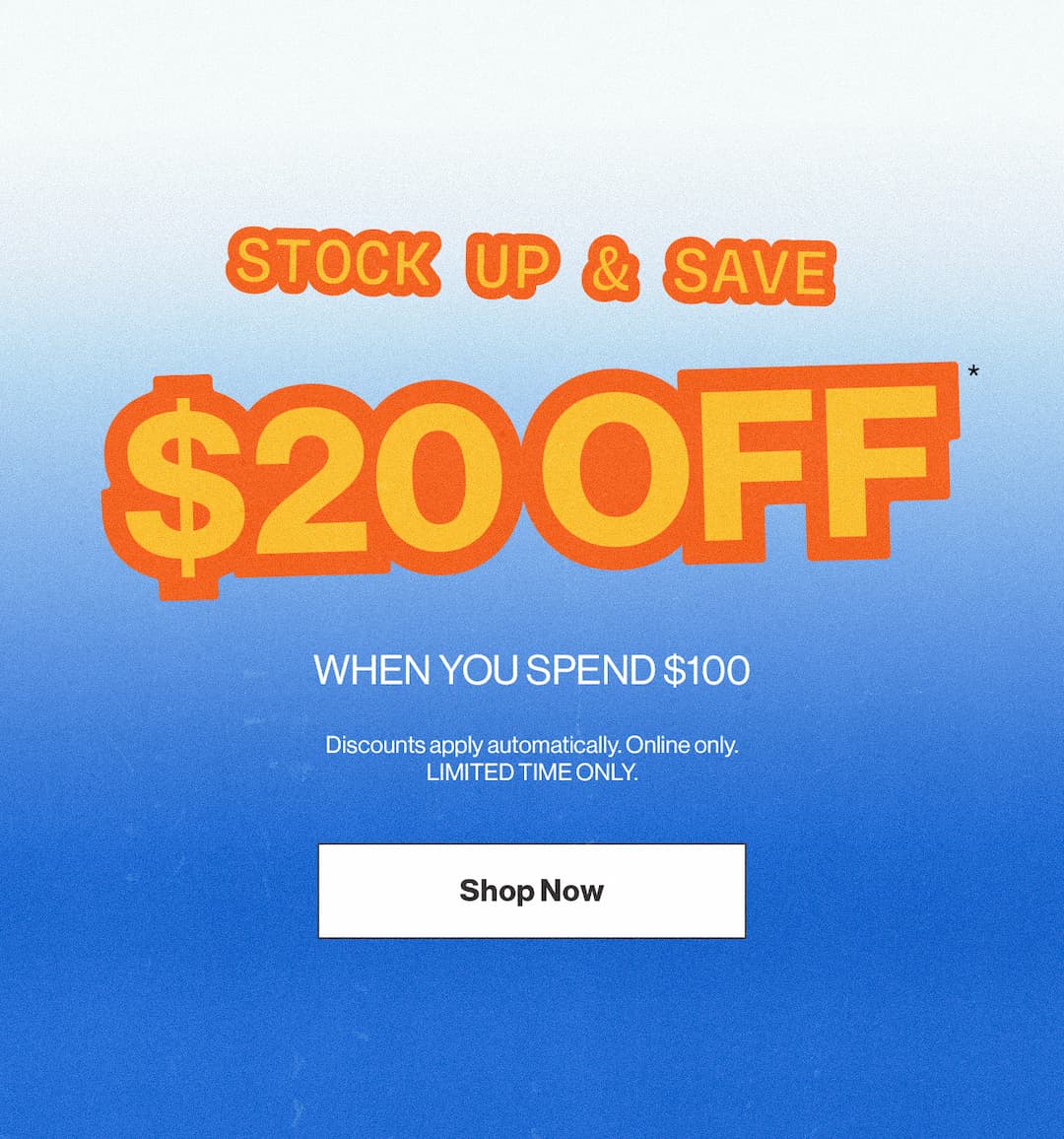 Stock Up and Save! $20 Off $100