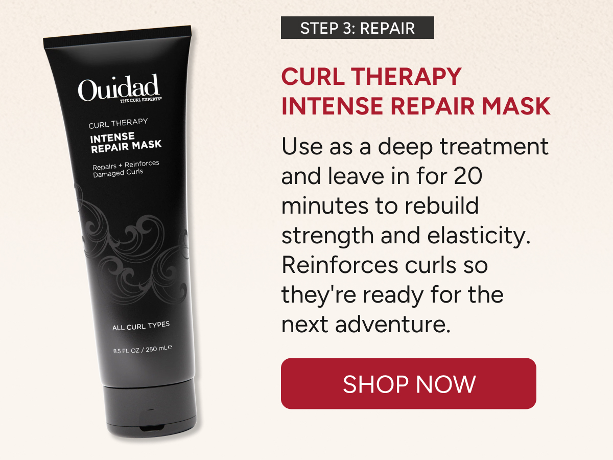 Step 3: Repair - Curl Therapy Intense Repair Mask - Use as a deep treatment and leave in for 20 minutes to rebuild strength and elasticity. Reinforces curls so they're ready for the next adventure. - Shop Now.