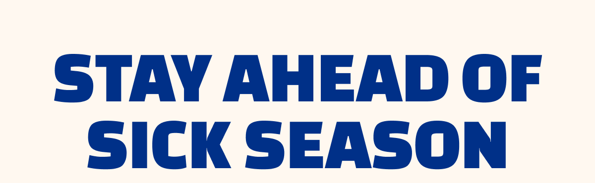 Stay ahead of sick season