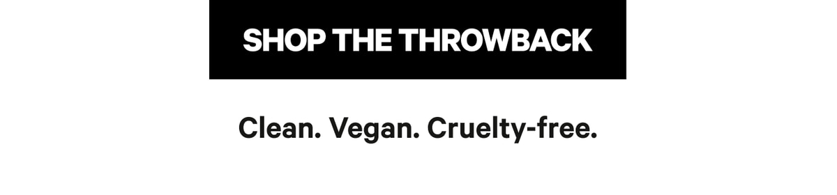 Shop the Throwback - Clean. Vegan. Cruelty-free.