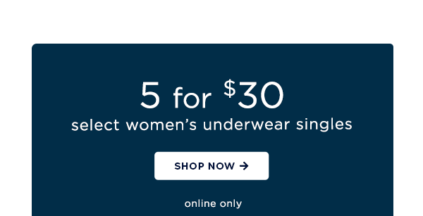 5for$30 select women's underwear singles / shop now