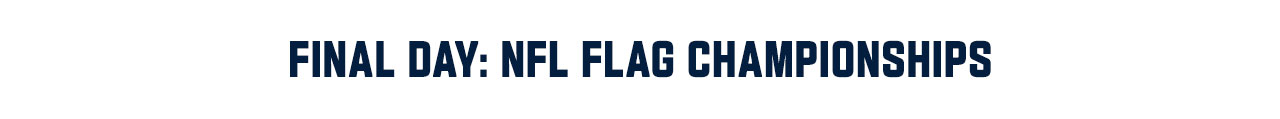 Final Day: NFL FLAG Championships