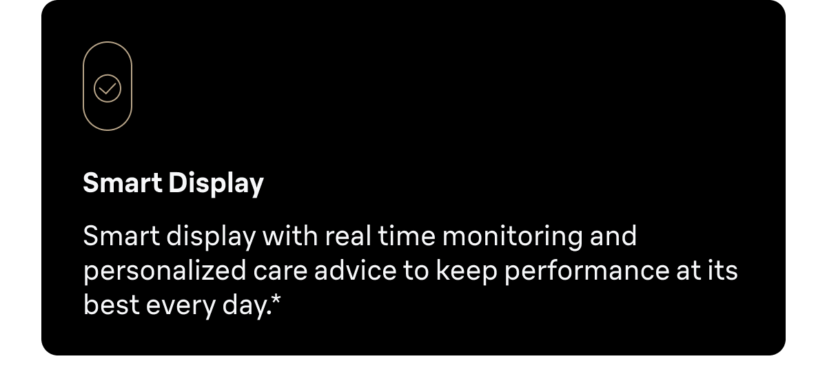 Smart Display - Smart Display with real-time monitoring and personalized care advice for peak performance every day.*