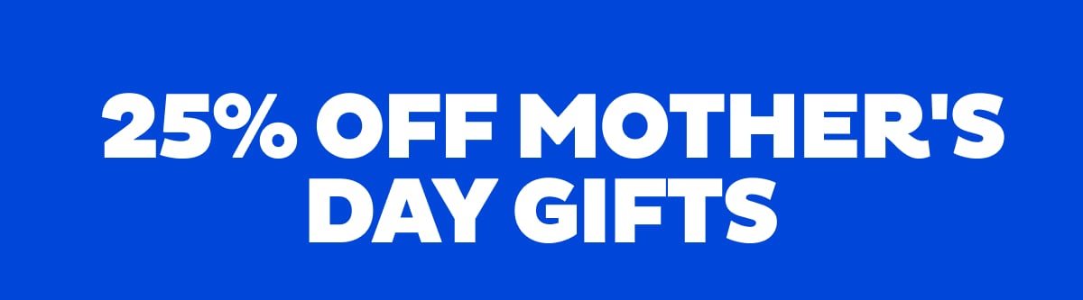 25% Off Mother's Day Gifts