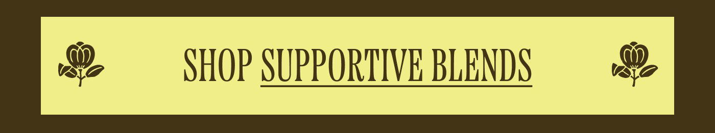 Shop supportive blends