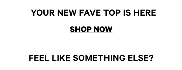 Your new fave top is here, shop now