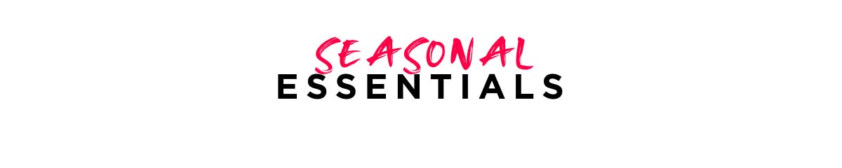 Seasonal Essentials
